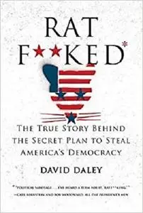 Ratf**ked: The True Story Behind the Secret Plan to Steal America's Democracy [Repost]