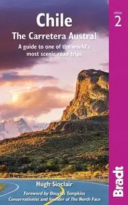 Chile: The Carretera Austral: A Guide to One of the World’s Most Scenic Road Trips (Bradt Travel Guide)