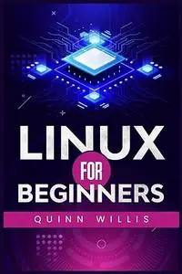 Linux for Beginners: A Quick Start Guide to the Linux Command Line and Operating System