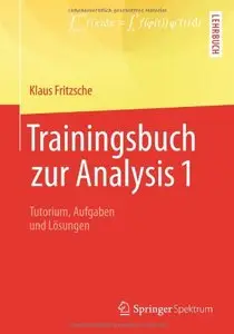 Trainingsbuch zur Analysis 1: Tutorium, Aufgaben und Lösungen