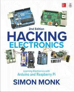 Hacking Electronics: Learning Electronics with Arduino and Raspberry Pi, 2nd Edition