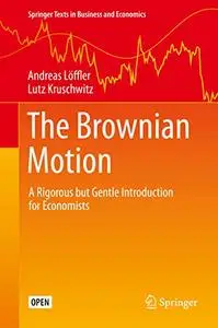 The Brownian Motion: A Rigorous but Gentle Introduction for Economists (Repost)