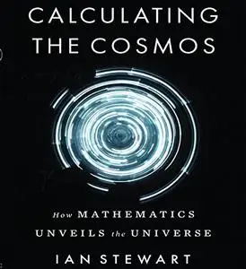 Calculating the Cosmos: How Mathematics Unveils the Universe [Audiobook]