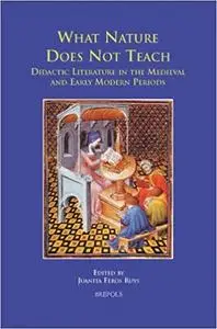 What Nature does not Teach: Didactic Literature in the Medieval and Early Modern Periods