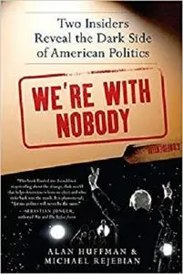 We're with Nobody: Two Insiders Reveal the Dark Side of American Politics