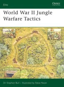 «World War II Jungle Warfare Tactics» by Stephen Bull