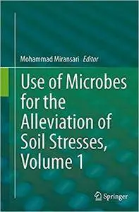 Use of Microbes for the Alleviation of Soil Stresses, Volume 1 (Repost)