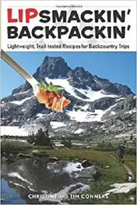 Lipsmackin' Backpackin', 2nd: Lightweight, Trail-Tested Recipes for Backcountry Trips