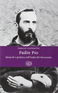Sergio Luzzatto, "Padre Pio: Miracoli e politica nell'Italia del Novecento"