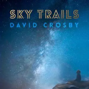 David Crosby - Sky Trails (2017) [Official Digital Download]