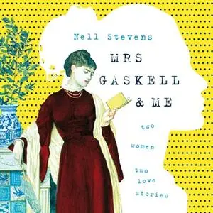 «Mrs Gaskell and Me» by Nell Stevens