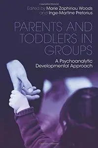 Parents and Toddlers in Groups: A Psychoanalytic Developmental Approach