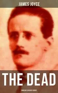 «The Dead (English Classics Series)» by James Joyce