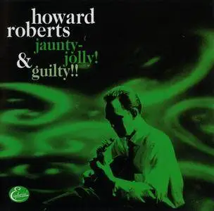 Howard Roberts - Jaunty-Jolly! & Guilty!! (1967) {Capitol-Euphoria 186 rel 2001}