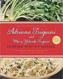 Cooking with My Sisters: One Hundred Years of Family Recipes, from Italy to Big Stone Gap, Updated Edition