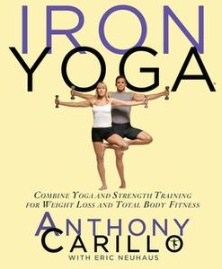 «Iron Yoga» by Anthony Carillo,Eric Neuhaus