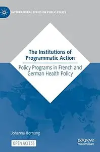 The Institutions of Programmatic Action: Policy Programs in French and German Health Policy