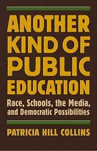 Another Kind of Public Education: Race, Schools, the Media, and Democratic Possibilities