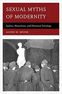 Myths of Modernity: Sadism, Masochism, and Historical Teleology