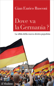 Dove va la Germania? La sfida della nuova destra populista - Gian Enrico Rusconi