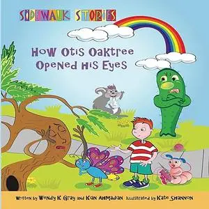 «Sidewalk Stories How Otis Oaktree Opened His Eyes» by Kate Shannon, Kian Ahmadian, Wendy K Gray