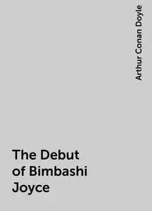 «The Debut of Bimbashi Joyce» by Arthur Conan Doyle
