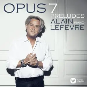 Alain Lefèvre - Lefèvre: Opus 7 Préludes (2021)