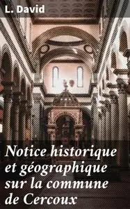 «Notice historique et géographique sur la commune de Cercoux» by L. -O. David