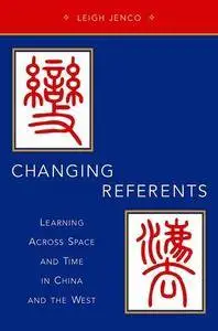 Changing Referents: Learning Across Space and Time in China and the West