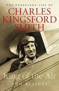 King of the Air: The Turbulent Life of Charles Kingsford Smith