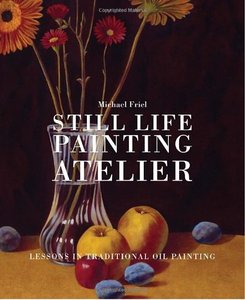 Still Life Painting Atelier: An Introduction to Oil Painting