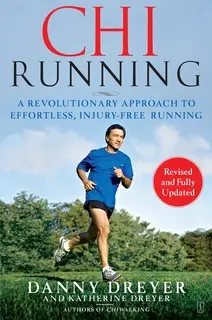 «ChiRunning: A Revolutionary Approach to Effortless, Injury-Free Running» by Danny Dreyer,Katherine Dreyer