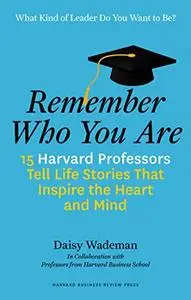 Remember Who You Are: Life Stories That Inspire the Heart and Mind