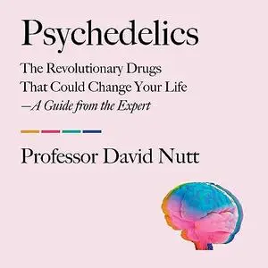 Psychedelics: The Revolutionary Drugs That Could Change Your Life—A Guide from the Expert [Audiobook]