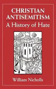 Christian Anti-Semitism: A History of Hate