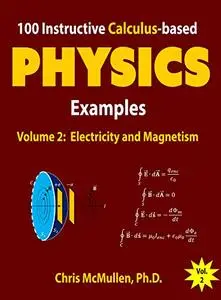100 Instructive Calculus-based Physics Examples: Electricity and Magnetism