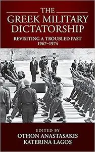 The Greek Military Dictatorship: Revisiting a Troubled Past, 1967–1974