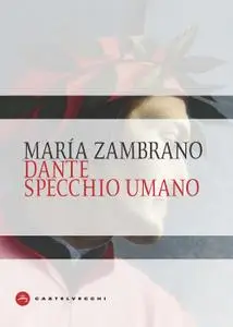 María Zambrano - Dante specchio umano