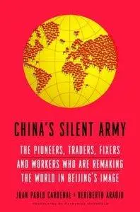 China's Silent Army: The Pioneers, Traders, Fixers and Workers Who Are Remaking the World in Beijing's Image (Repost)