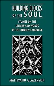 Building Blocks of the Soul: Studies on the Letters and Words of the Hebrew Language