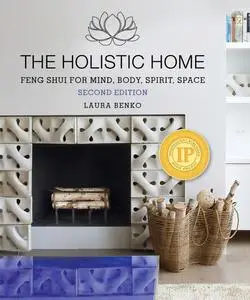The Holistic Home: Feng Shui for Mind, Body, Spirit, Space, 2nd Edition