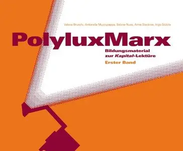 PolyluxMarx: Bildungsmaterial zur Kapital-Lektüre. Erster Band (repost)