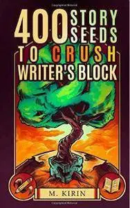 400 Story Seeds to Crush Writer's Block