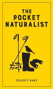 «The Pocket Naturalist» by Felicity Hart