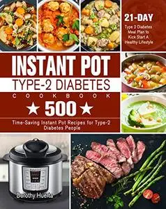 Instant Pot Type-2 Diabetes Cookbook: 500 Time-Saving Instant Pot Recipes for Type-2 Diabetes People.