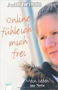 Online fühle ich mich frei: Mein Leben im Netz