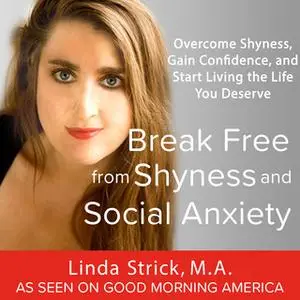 «Break Free from Shyness and Social Anxiety: Overcome Shyness, Gain Confidence, and Start Living the Life You Deserve» b