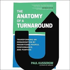 The Anatomy of a Turnaround: Transforming an Organization by Prioritizing People, Performance, and Purpose [Audiobook]