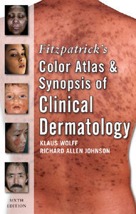 Fitzpatrick's Color Atlas and Synopsis of Clinical Dermatology Sixth Edition (repost)