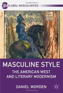 Masculine Style: The American West and Literary Modernism (Global Masculinities) [Repost]